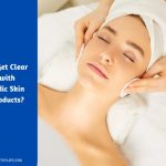 How to Get Clear Skin with Ayurvedic Skin Care Products?