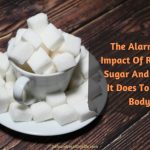 The Alarming Impact Of Refined Sugar And What It Does To Your Body