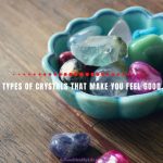 4 Types of Crystals that Make You Feel Good