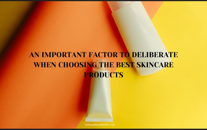 Choosing the Best Skincare Products