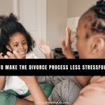 10 Ways to Make the Divorce Process Less Stressful for Kids