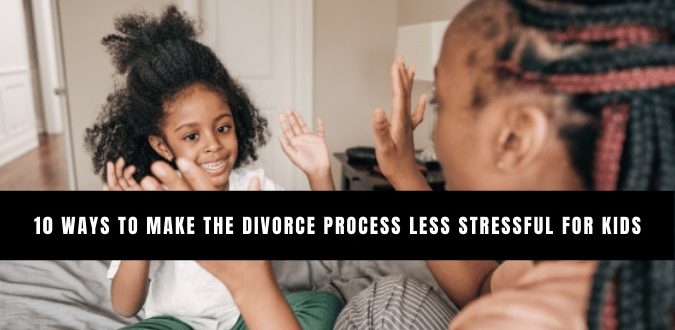 Make the Divorce Process Less Stressful for Kids