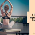 7 Tips To Improve Your Posture