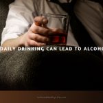 How Daily Drinking Can Lead to Alcoholism