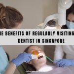 The Benefits of Regularly Visiting Your Dentist in Singapore