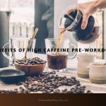 Benefits Of High Caffeine Pre-Workouts