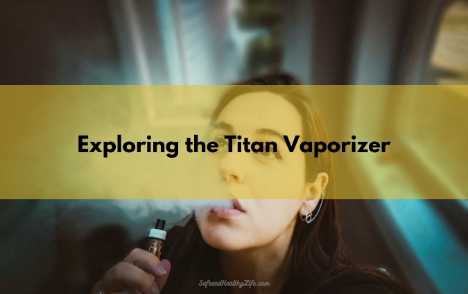 Exploring the Titan Vaporizer