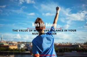 The Value of Work-life Balance in Your Nursing Career