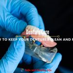 Denture Care - How to Keep Your Dentures Clean and Fresh