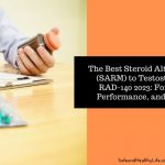 The Best Steroid Alternative (SARM) to Testosterone: RAD-140 2023: For Sale, Performance, and Usage