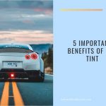 5 Important Benefits of Car Tint