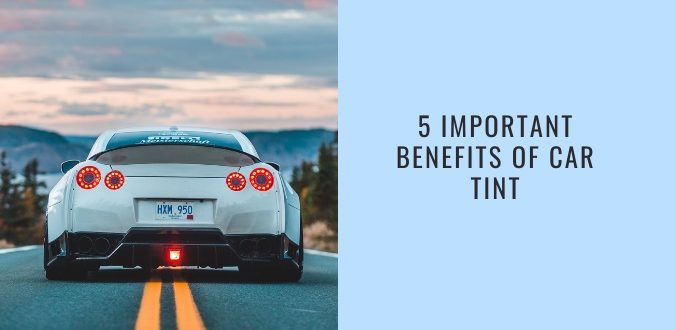 Benefits of Car Tint