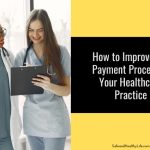 How to Improve the Payment Process at Your Healthcare Practice