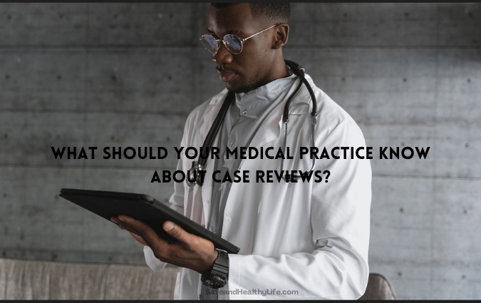 Medical Practice Know About Case Reviews