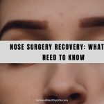 Nose Surgery Recovery: What You Need to Know