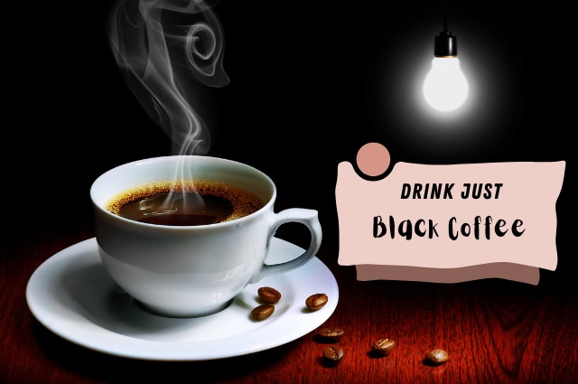 Drink Black Coffee