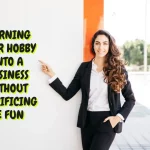 3 Tips on Turning Your Hobby into a Business Without Sacrificing the Fun 3 Tips on Turning Your Hobby into a Business Without Sacrificing the Fun