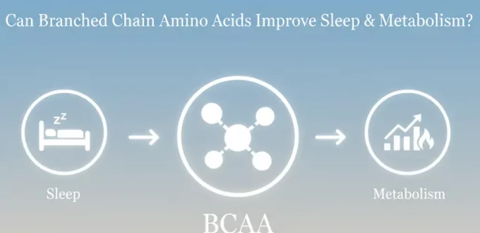 Can Branched Chain Amino Acids Improve Sleep & Metabolism?